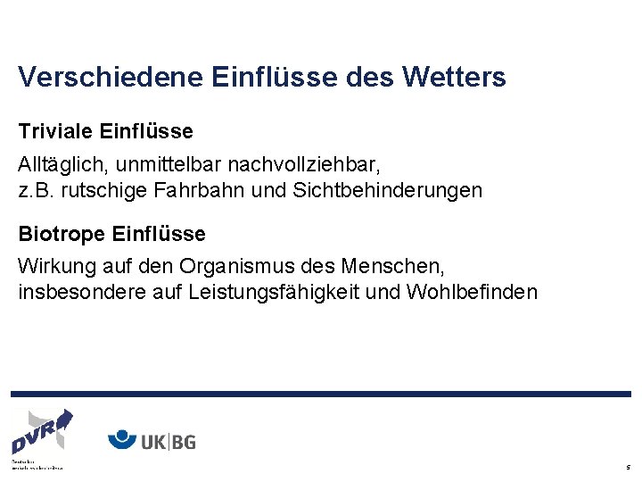 Verschiedene Einflüsse des Wetters Triviale Einflüsse Alltäglich, unmittelbar nachvollziehbar, z. B. rutschige Fahrbahn und