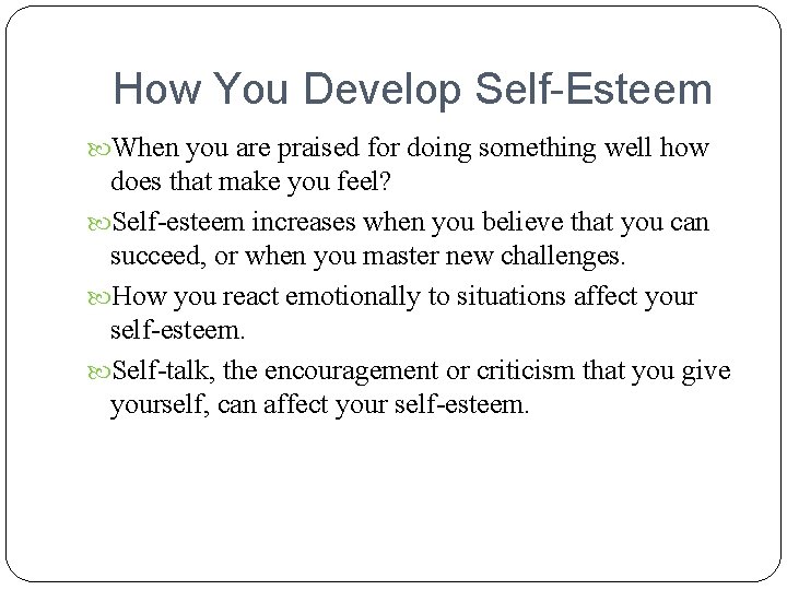 How You Develop Self-Esteem When you are praised for doing something well how does