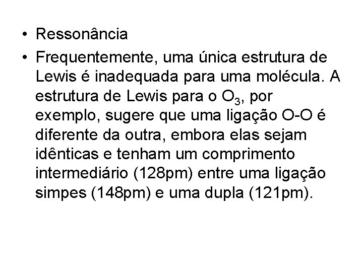  • Ressonância • Frequentemente, uma única estrutura de Lewis é inadequada para uma