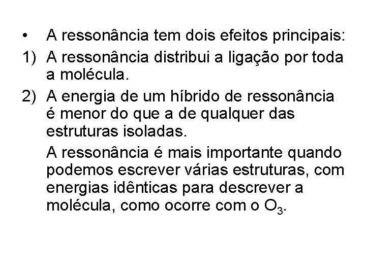  • A ressonância tem dois efeitos principais: 1) A ressonância distribui a ligação