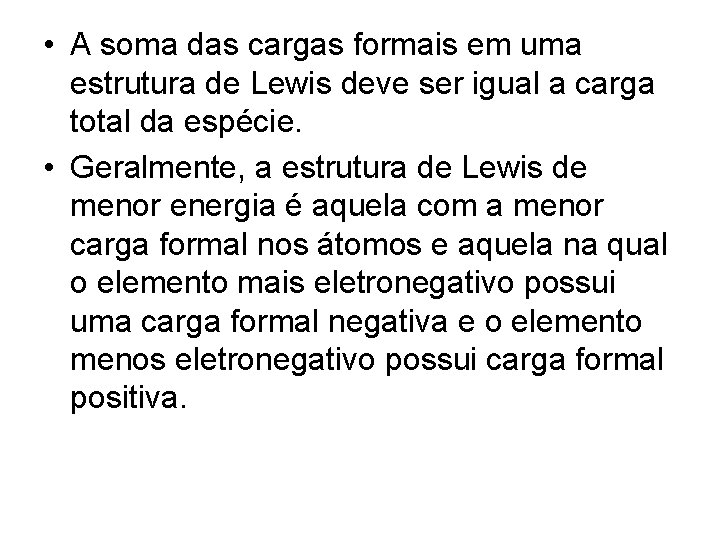  • A soma das cargas formais em uma estrutura de Lewis deve ser