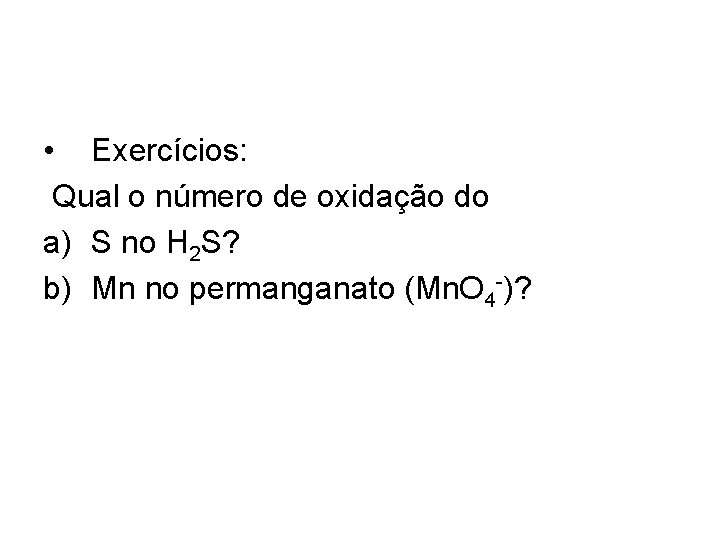  • Exercícios: Qual o número de oxidação do a) S no H 2