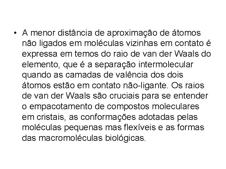  • A menor distância de aproximação de átomos não ligados em moléculas vizinhas