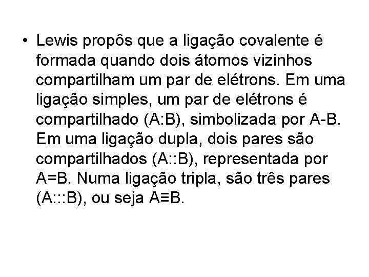  • Lewis propôs que a ligação covalente é formada quando dois átomos vizinhos