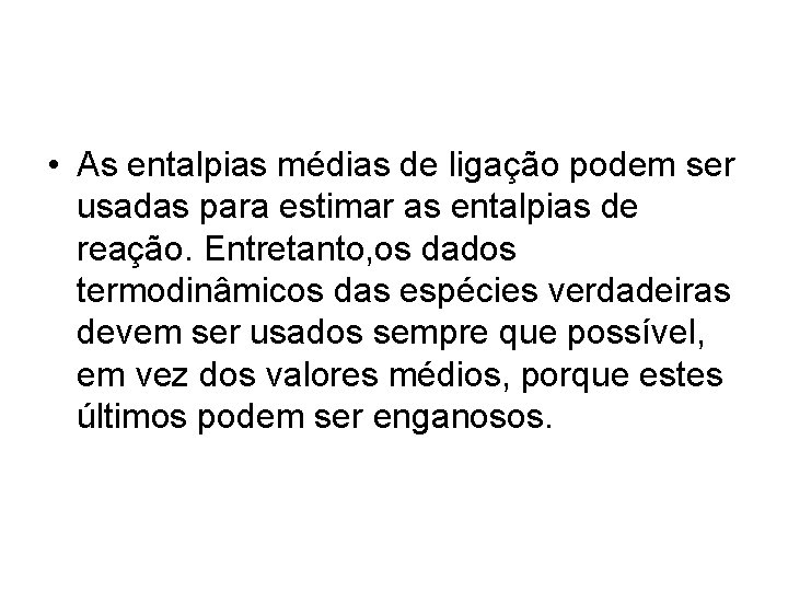  • As entalpias médias de ligação podem ser usadas para estimar as entalpias