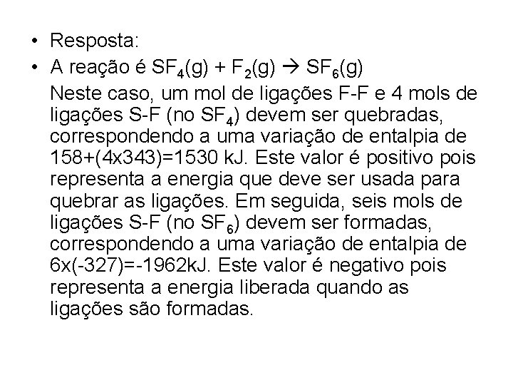  • Resposta: • A reação é SF 4(g) + F 2(g) SF 6(g)