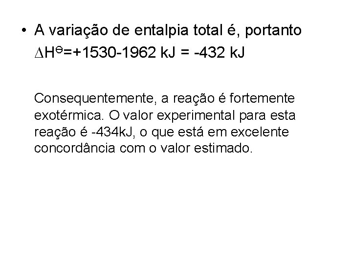  • A variação de entalpia total é, portanto DHӨ=+1530 -1962 k. J =