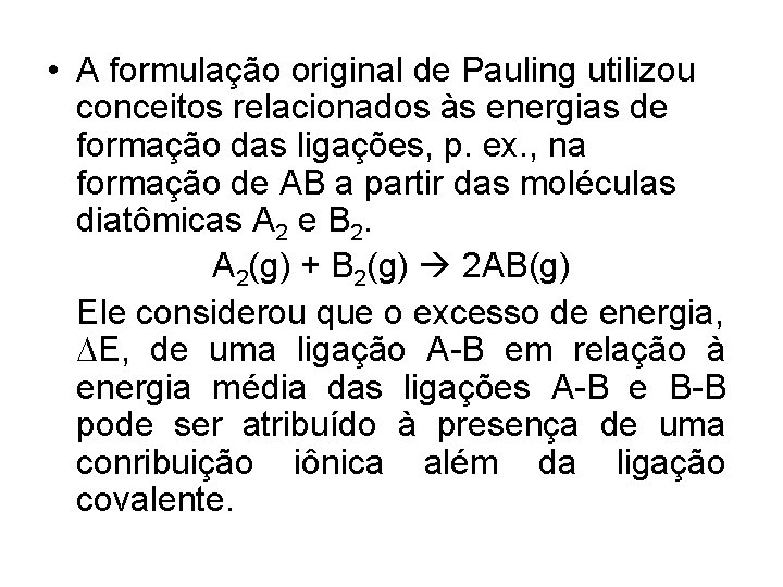  • A formulação original de Pauling utilizou conceitos relacionados às energias de formação