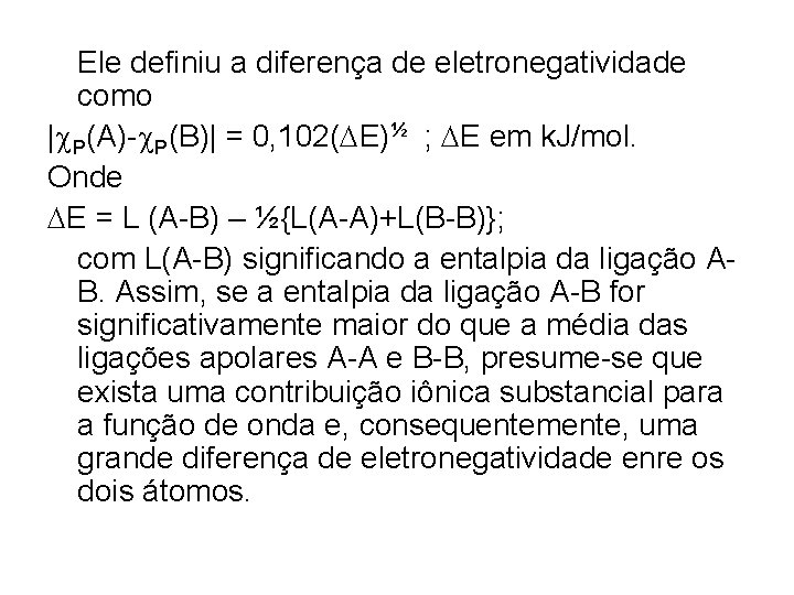Ele definiu a diferença de eletronegatividade como |c. P(A)-c. P(B)| = 0, 102(DE)½ ;