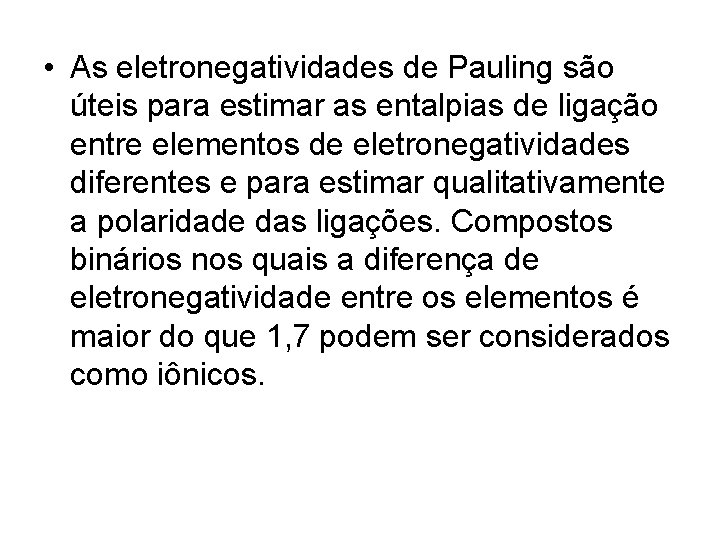  • As eletronegatividades de Pauling são úteis para estimar as entalpias de ligação