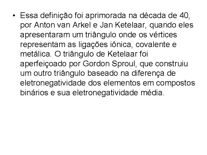  • Essa definição foi aprimorada na década de 40, por Anton van Arkel