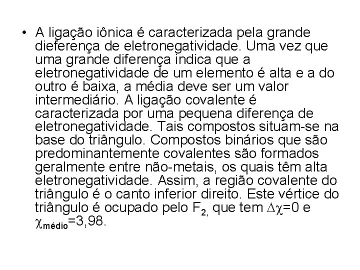  • A ligação iônica é caracterizada pela grande dieferença de eletronegatividade. Uma vez