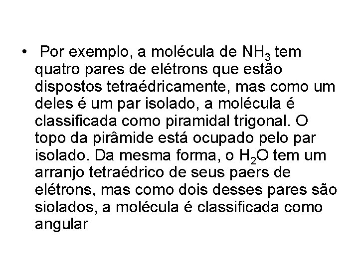  • Por exemplo, a molécula de NH 3 tem quatro pares de elétrons