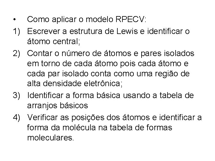  • Como aplicar o modelo RPECV: 1) Escrever a estrutura de Lewis e