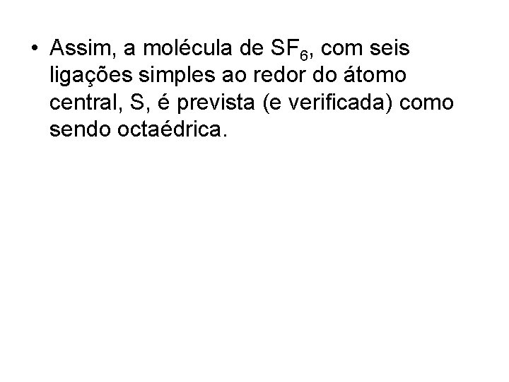  • Assim, a molécula de SF 6, com seis ligações simples ao redor