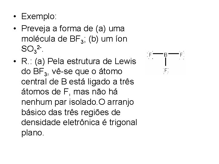  • Exemplo: • Preveja a forma de (a) uma molécula de BF 3;