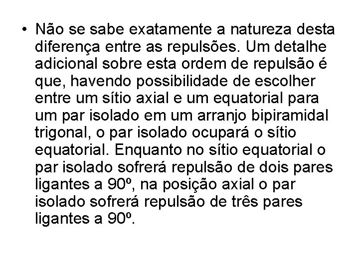  • Não se sabe exatamente a natureza desta diferença entre as repulsões. Um