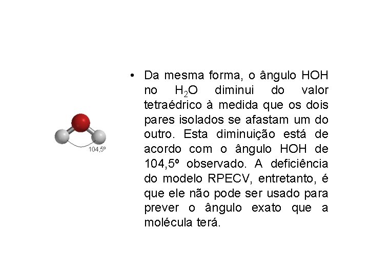  • Da mesma forma, o ângulo HOH no H 2 O diminui do