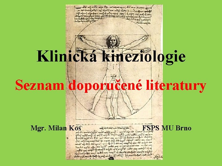 Klinická kineziologie Seznam doporučené literatury Mgr. Milan Kos FSPS MU Brno 