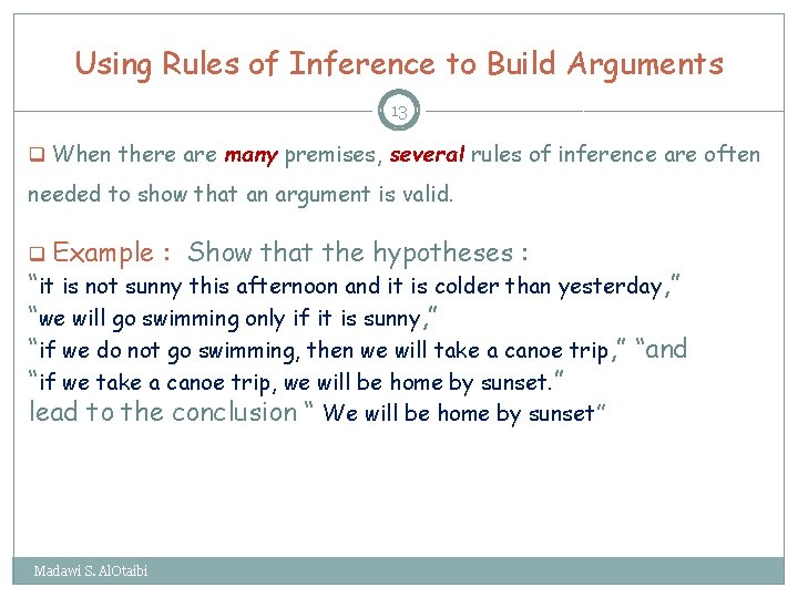 Using Rules of Inference to Build Arguments 13 q When there are many premises,