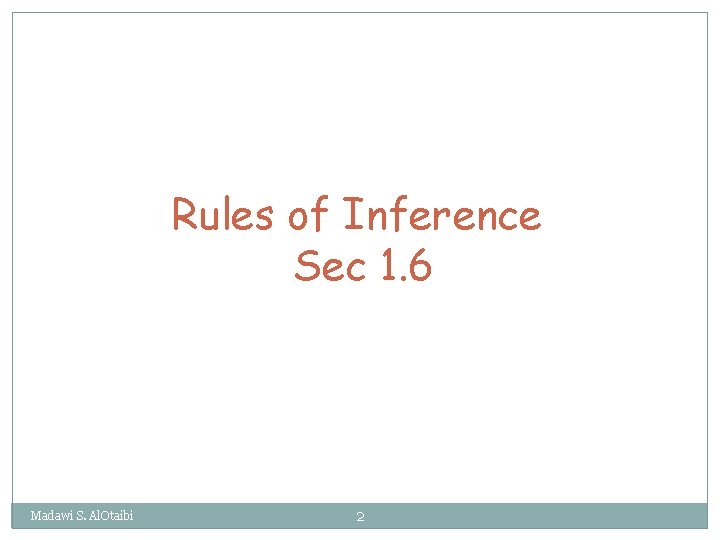 Rules of Inference Sec 1. 6 Madawi S. Al. Otaibi 2 