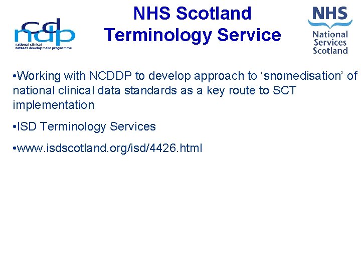 NHS Scotland Terminology Service • Working with NCDDP to develop approach to ‘snomedisation’ of