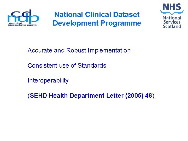 National Clinical Dataset Development Programme Accurate and Robust Implementation Consistent use of Standards Interoperability