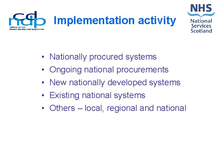 Implementation activity • • • Nationally procured systems Ongoing national procurements New nationally developed