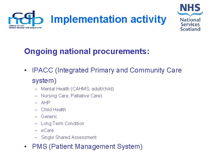 Implementation activity Ongoing national procurements: • IPACC (Integrated Primary and Community Care system) –