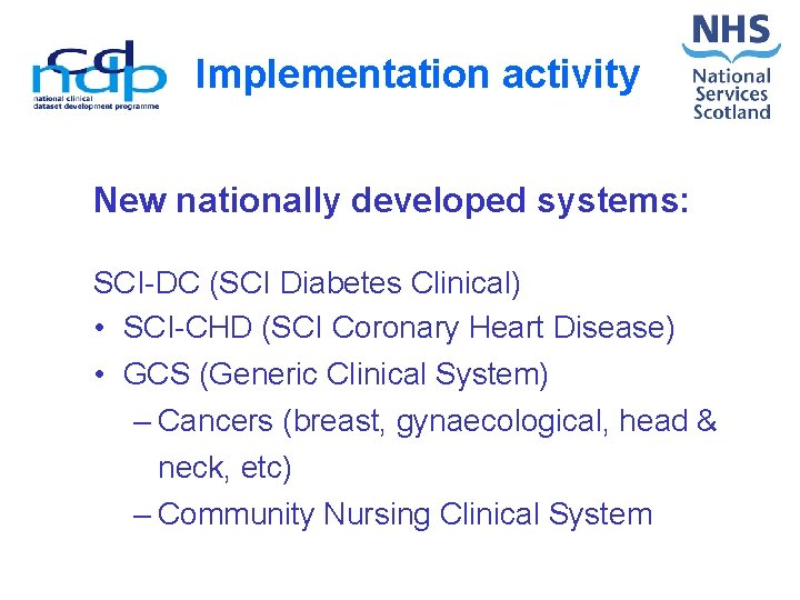 Implementation activity New nationally developed systems: SCI-DC (SCI Diabetes Clinical) • SCI-CHD (SCI Coronary