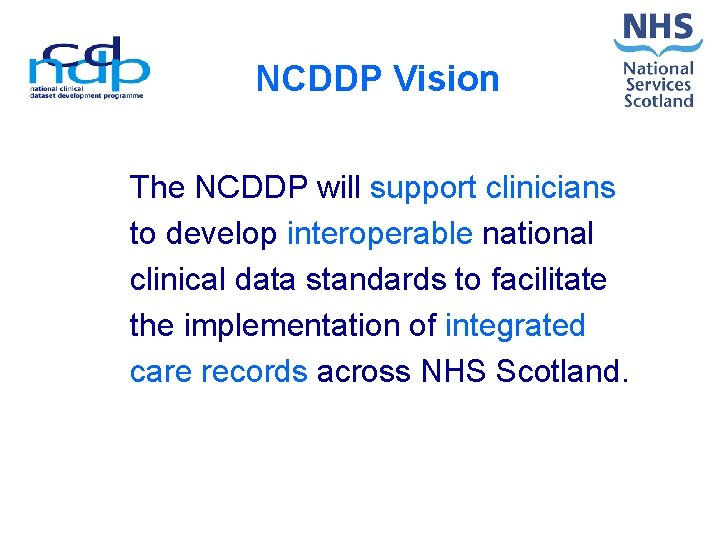 NCDDP Vision The NCDDP will support clinicians to develop interoperable national clinical data standards