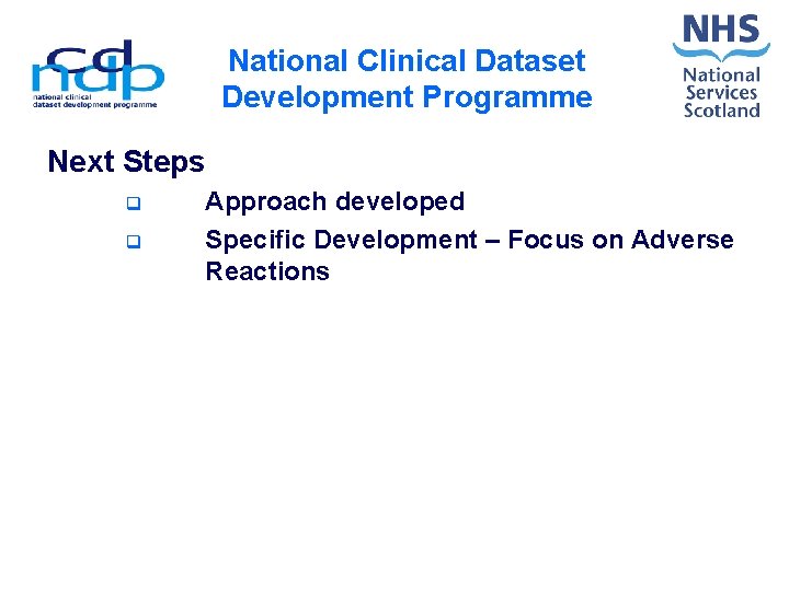 National Clinical Dataset Development Programme Next Steps q q Approach developed Specific Development –