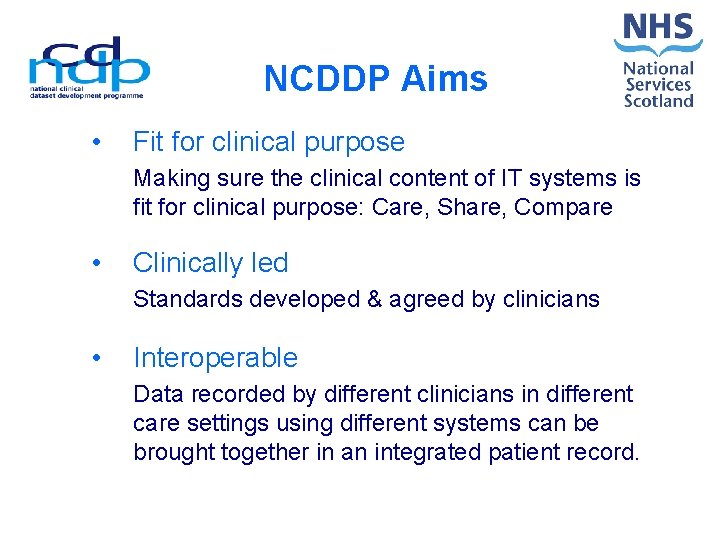 NCDDP Aims • Fit for clinical purpose Making sure the clinical content of IT