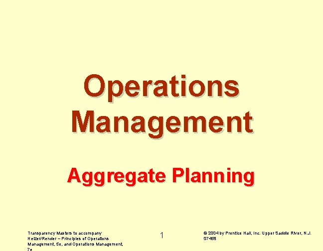 Operations Management Aggregate Planning Transparency Masters to accompany Heizer/Render – Principles of Operations Management,