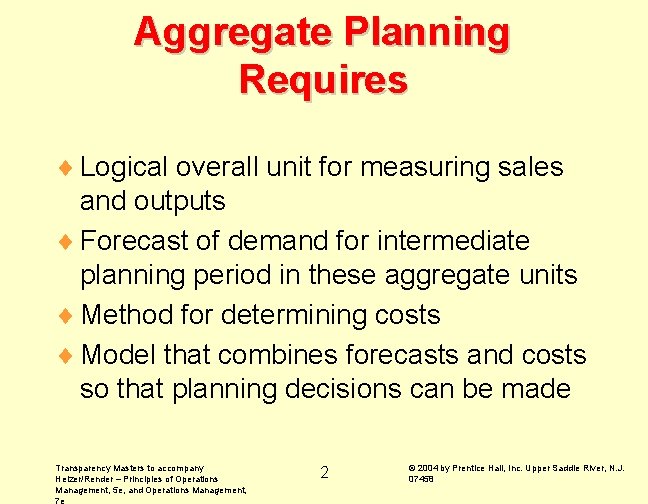 Aggregate Planning Requires ¨ Logical overall unit for measuring sales and outputs ¨ Forecast