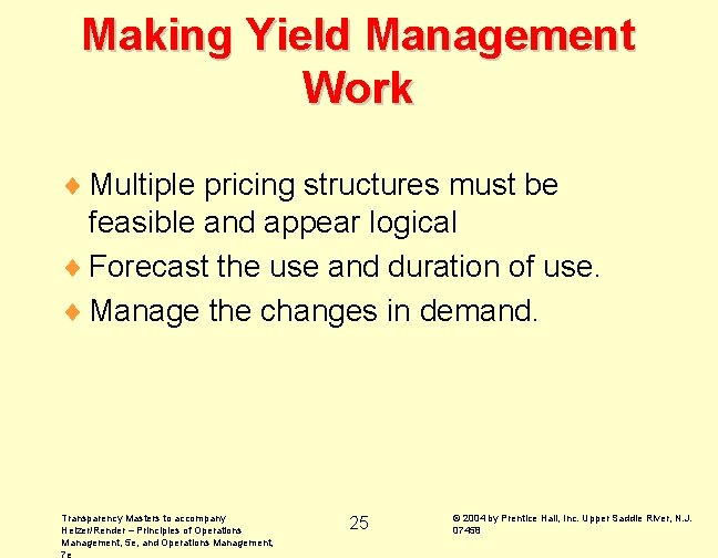 Making Yield Management Work ¨ Multiple pricing structures must be feasible and appear logical