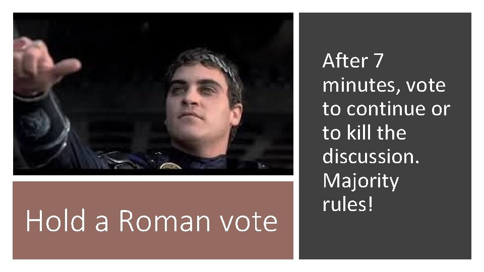 Hold a Roman vote After 7 minutes, vote to continue or to kill the