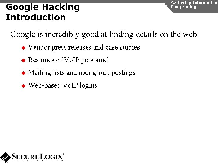 Google Hacking Introduction Gathering Information Footprinting Google is incredibly good at finding details on