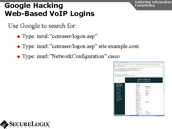 Google Hacking Web-Based Vo. IP Logins Gathering Information Footprinting Use Google to search for: