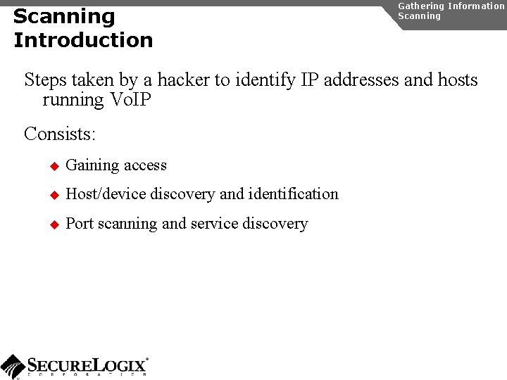 Scanning Introduction Gathering Information Scanning Steps taken by a hacker to identify IP addresses