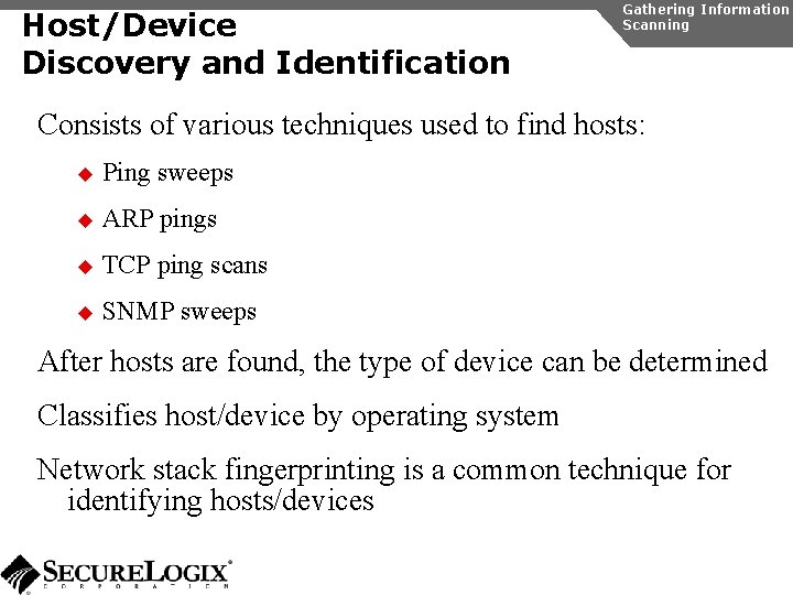 Host/Device Discovery and Identification Gathering Information Scanning Consists of various techniques used to find