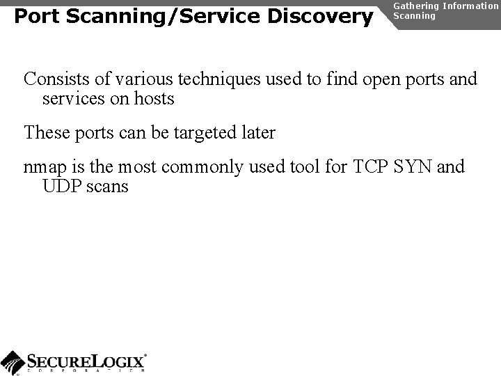 Port Scanning/Service Discovery Gathering Information Scanning Consists of various techniques used to find open
