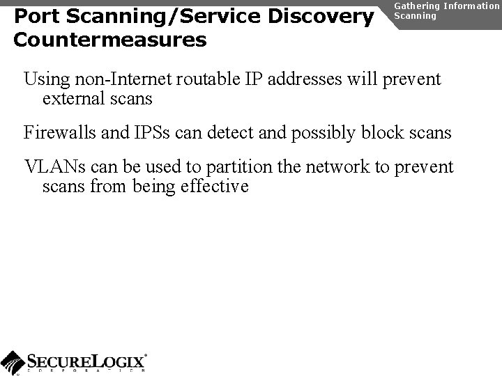 Port Scanning/Service Discovery Countermeasures Gathering Information Scanning Using non-Internet routable IP addresses will prevent