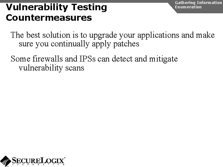 Vulnerability Testing Countermeasures Gathering Information Enumeration The best solution is to upgrade your applications