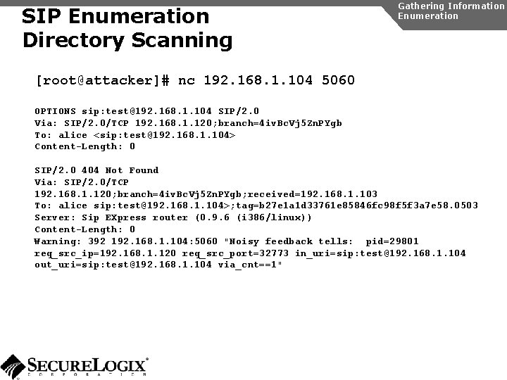 SIP Enumeration Directory Scanning Gathering Information Enumeration [root@attacker]# nc 192. 168. 1. 104 5060