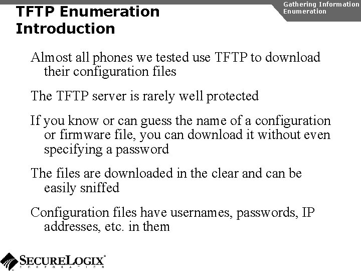 TFTP Enumeration Introduction Gathering Information Enumeration Almost all phones we tested use TFTP to