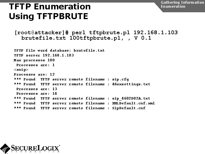 Gathering Information Enumeration TFTP Enumeration Using TFTPBRUTE [root@attacker]# perl tftpbrute. pl 192. 168. 1.