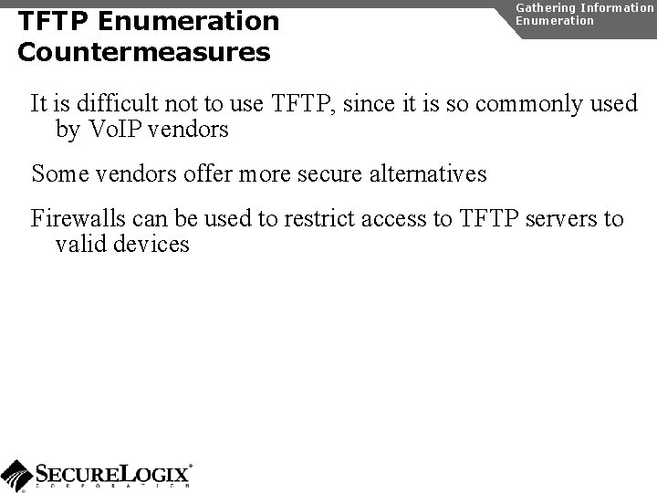 TFTP Enumeration Countermeasures Gathering Information Enumeration It is difficult not to use TFTP, since