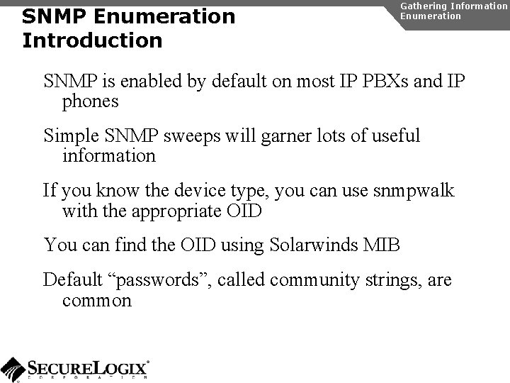 SNMP Enumeration Introduction Gathering Information Enumeration SNMP is enabled by default on most IP