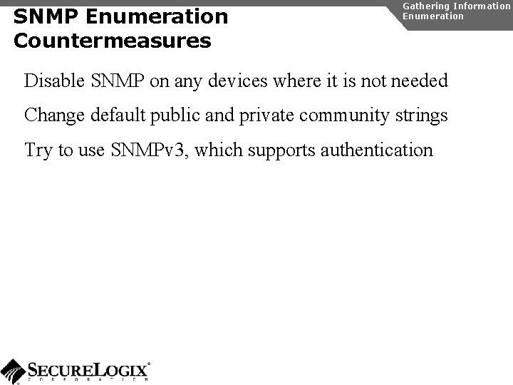 SNMP Enumeration Countermeasures Gathering Information Enumeration Disable SNMP on any devices where it is